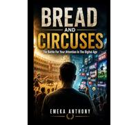 BREAD AND CIRCUSES: The Battle For Your Attention In The Digital Age