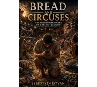 Bread and Circuses: The Hidden Machinery of Mass Distraction
