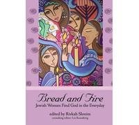 Bread and Fire: Jewish Women Find God in the Everyday