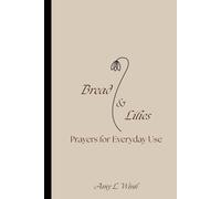 Bread and Lilies: Prayers for Everyday Use