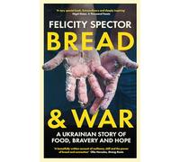 Bread and War : A Ukrainian Story of Food, Bravery and Hope