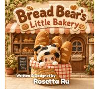 Bread Bear’s Little Bakery: A Cozy Story About Friendship, Courage, and Believing in Yourself