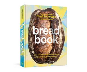 Bread Book: Ideas and Innovations from the Future of Grain, Flour, and Fermentation [A Cookbook]: 1