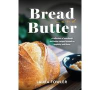 Bread & Butter: A collection of sourdough and butter recipes focused on simplicity and flavor
