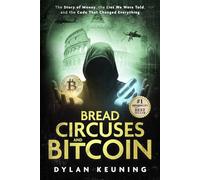 Bread, Circuses, and Bitcoin: The Story of Money, the Lies We Believed, and the Code That Changed Everything