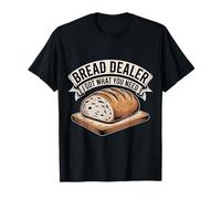 Bread Dealer I Got What You Need Baker Dough Puns |- Maglietta