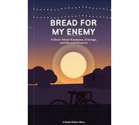 Bread For My Enemy: A Story About Kindness, Courage and Second Chances