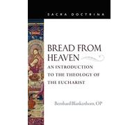 Bread from Heaven: An Introduction to the Theology of the Eucharist