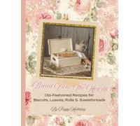 Bread From The Hearth: Old-Fashioned Recipes for Biscuits, Loaves, Rolls & Sweetbreads