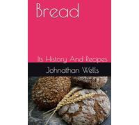 Bread: Its History And Recipes