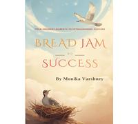 Bread Jam to Success: From Ordinary Moments to Extraordinary Success!