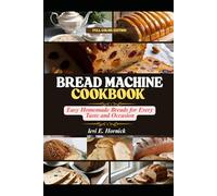 Bread Machine Cookbook: Easy Homemade Breads for Every Taste and Occasion
