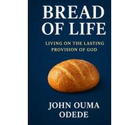 Bread of Life: Living on the Lasting Provision of God