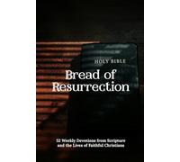Bread of Resurrection: 52 Weekly Devotions from Scripture and the Lives of Faithful Christians