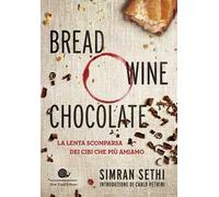 Bread, wine, chocolate. La lenta scomparsa dei cibi che più amiamo