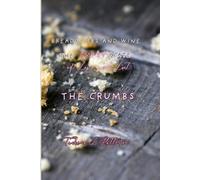 Breadcrumbs and Wine: The Empty Plate of Love and Lust: The Crumbs