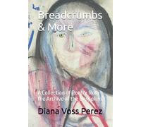 Breadcrumbs & More: A Collection of Poetry from the Archive of the Unspoken