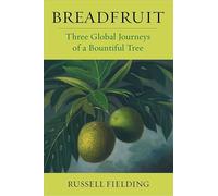 Breadfruit: Three Global Journeys of a Bountiful Tree