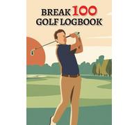 Break 100 Golf Logbook: Track Your Scores, Stats & Improve Your Game | Golf Performance Tracker Journal (50 Rounds, 4.1" x 6"): Track Every Round • Lower Your Scores • Break 100 Consistently