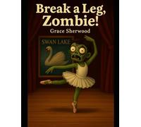 Break a Leg, Zombie!