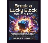 Break a Lucky Block Game Guide: Unlock Advanced Strategies for Brainrots, Rebirths, Pickaxes, Fusions, Mutations, Trading, Events, and Leaderboard Mastery