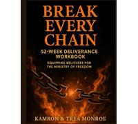 Break Every Chain: 52-Week Deliverance Workbook: Equipping Believers for the Ministry of Freedom