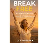 Break Free: 21 Proven Principles for Achieving Financial Independence