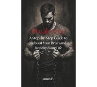Break Free: A Step-by-Step Guide to Reboot Your Brain and Reclaim Your Life