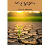 Break Free From Diabetes: Top Tips For Natural Healing