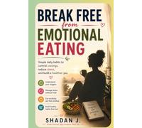 Break Free from Emotional Eating: Simple Daily Habits to Control Cravings