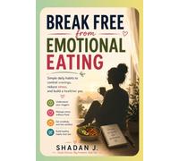 Break Free from Emotional Eating: Simple Daily Habits to Control Cravings