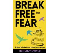 Break Free from Fear: 8 Steps to Unlock Your Innate Superpowers