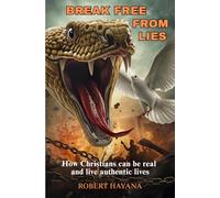 Break free from Lies: How Christians can be real and live authentic lives