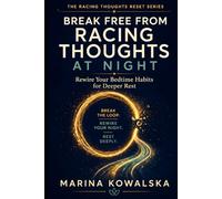 Break Free from Racing Thoughts at Night: Rewire Your Bedtime Habits for Deeper Rest