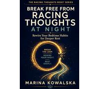 Break Free from Racing Thoughts at Night: Rewire Your Bedtime Habits for Deeper Rest