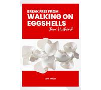 Break Free from Walking on Eggshells Your Husband!