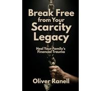 Break Free from Your Scarcity Legacy: Heal Your Family's Financial Trauma
