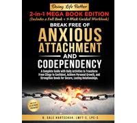 Break Free of Anxious Attachment and Codependency: A Complete Guide with Daily Activities to Transform From Clingy to Confident, Achieve Personal ... Bonds for Secure, Lasting Relationships