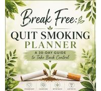 Break Free: Quit Smoking Planner: A 30-Day Guide to Take Back Control