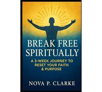 Break Free Spiritually: A 3-Week Journey to Reset Your Faith & Purpose