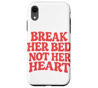 Break Her Bed Not Her Heart Lovers Romance Piccante Citazione Custodia per iPhone XR