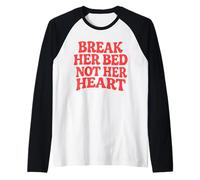 Break Her Bed Not Her Heart Lovers Romance Piccante Citazione Maglia con Maniche Raglan