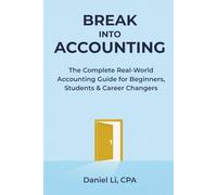 Break Into Accounting: The Complete Real-World Accounting Guide for Beginners, Students & Career Changers