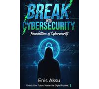 Break into Cybersecurity: Foundation of Cybersecurity