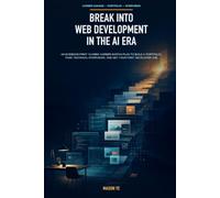 Break Into Web Development in the AI Era: An Evidence-First 12-Week Career-Switch Plan to Build a Portfolio, Pass Technical Interviews, and Get Your First Developer Job