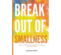 Break of of Smallness: Raise Your Identity. Ceiling.Expand Your Capacity. Govern your Future.