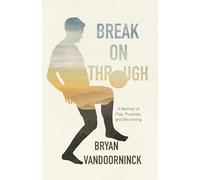 Break on Through: A Memoir of Play, Purpose and Becoming
