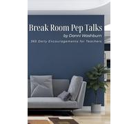 Break Room Pep Talks: 365 Daily Encouragements for Teachers