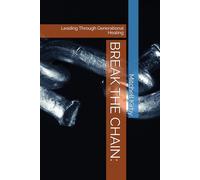 BREAK THE CHAIN:: Leading Through Generational Healing