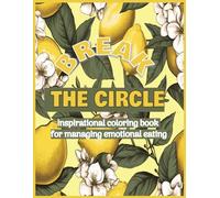 BREAK THE CIRCLE: inspirational coloring book for managing emotional eating